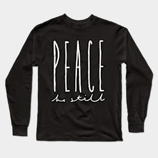 Peace, Be Still Long Sleeve T-Shirt